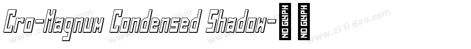 Cro-Magnum Condensed Shadow字体转换